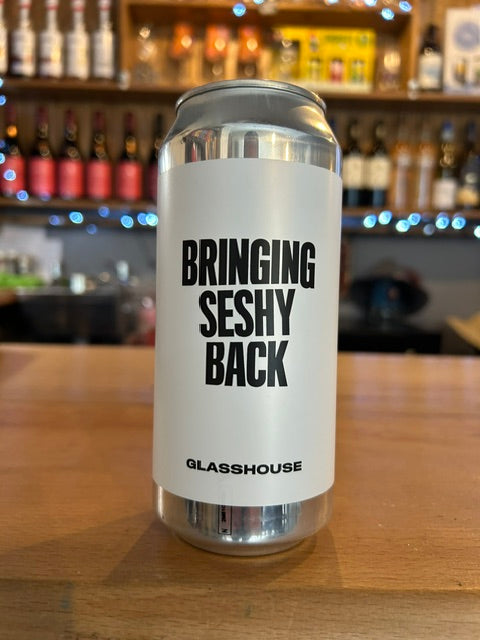 Bringing Seshy Back - GLASSHOUSE BEER Co. - 3.4%